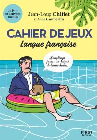 Cahier de jeux : langue française : 75 jeux et activités inédits