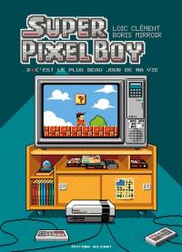 Super pixel boy. Vol. 2. C'est le plus beau jour de ma vie
