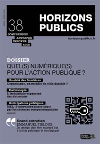Horizons publics : comprendre, anticiper, innover, agir, n° 38. Quel(s) numérique(s) pour l'action publique ?