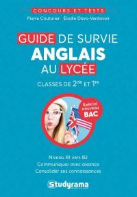 Guide de survie anglais au lycée : classes de 2de et 1re, niveau B1 vers B2 : spécial nouveau bac