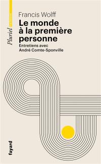 Le monde à la première personne : entretiens avec André Comte-Sponville