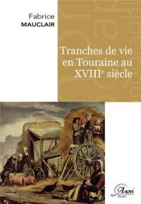 Tranches de vie en Touraine au XVIIIe siècle : à travers les archives des justices seigneuriales