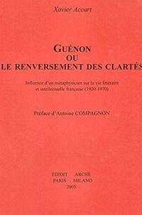 Guénon ou Le renversement des clartés : influence d'un métaphysicien sur la vie littéraire et intellectuelle française (1920-1970)