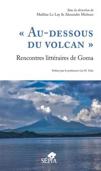"Au-dessous du volcan", rencontres littéraires de Goma : écrire le conflit