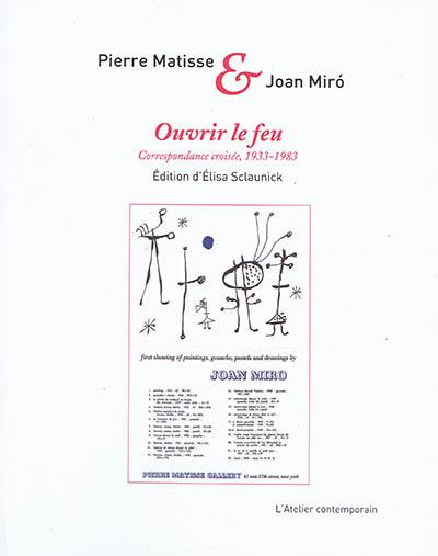 Ouvrir le feu : correspondance croisée, 1933-1983 : augmentée de lettres d'André Breton, Jacques Dupin et Pierre Loeb
