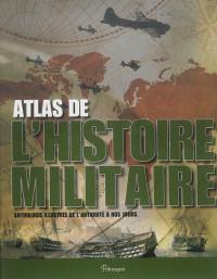 Atlas de l'histoire militaire : anthologie illustrée de l'Antiquité à nos jours
