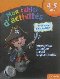 Mon cahier d'activités, 4-5 ans : pirate : des activités et des jeux pour la moyenne section