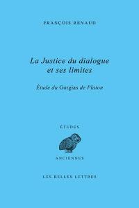 La justice du dialogue et ses limites : étude du Gorgias de Platon