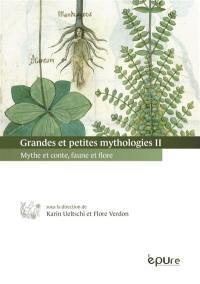 Grandes et petites mythologies. Vol. 2. Mythe et conte, faune et flore