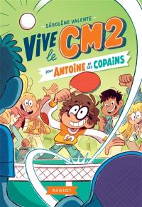Vive le CM2 pour Antoine et ses copains. Vol. 1