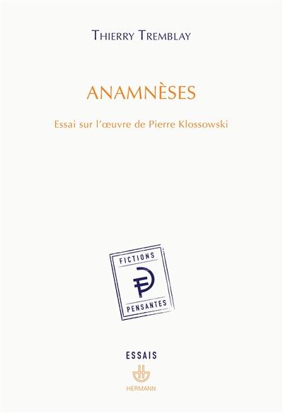Anamnèses : essai sur l'oeuvre de Pierre Klossowski