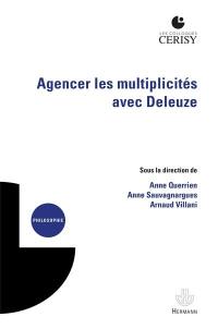 Agencer les multiplicités avec Deleuze : actes du colloque, Cerisy-la-Salle, 1er-11 août 2015
