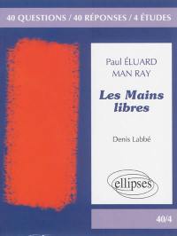 Les mains libres, Paul Eluard, Man Ray : 40 questions, 40 réponses, 4 études