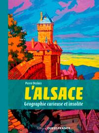L'Alsace : géographie curieuse et insolite