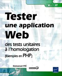 Tester une application Web : des tests unitaires à l'homologation (exemples en PHP)