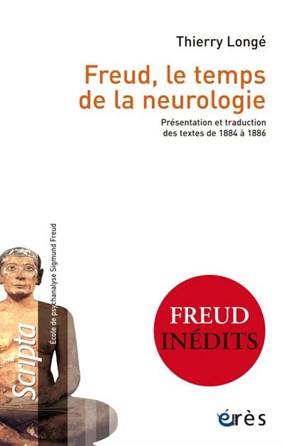 Freud, le temps de la neurologie : présentation et traduction des textes de 1884 à 1886