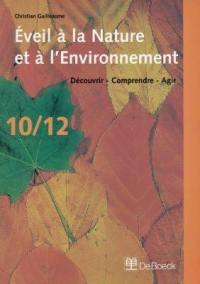 Eveil à la nature et à l'environnement, 10-12 : découvrir, comprendre, agir