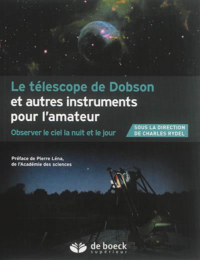 Le télescope de Dobson et autres instruments de l'amateur : observer le ciel la nuit et le jour