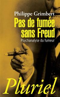 Pas de fumée sans Freud : psychanalyse du fumeur