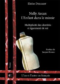 Nelly Arcan, L'enfant dans le miroir : multiplicité des identités et égarement de soi