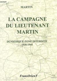 La campagne du lieutenant Martin : Dunkerque-zone interdite, 1939-1944