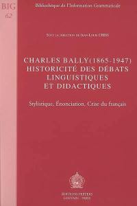 Charles Bally (1865-1947), historicité des débats linguistiques et didactiques : stylistique, énonciation, crise du français