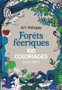 Forêts féeriques : 100 coloriages anti-stress