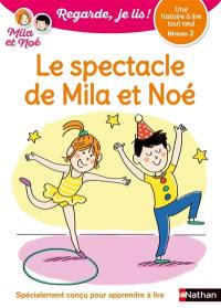 Le spectacle de Mila et Noé : une histoire à lire tout seul, niveau 2