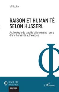 Raison et humanité selon Husserl : archéologie de la rationalité comme norme d'une humanité authentique