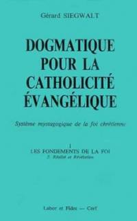 Dogmatique pour la catholicité évangélique : système mystagogique de la foi chrétienne. Vol. 1-2. Les Fondements de la foi : réalité et révélation
