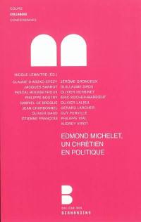 Edmond Michelet, un chrétien en politique : actes du colloque des 10-11 décembre 2010
