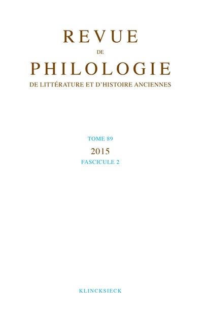 Revue de philologie, de littérature et d'histoire anciennes, n° 89-2
