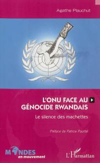 L'ONU face au génocide rwandais : le silence des machettes
