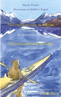 Pikkivagitsaannaaq, la fugitive : contes inuit du Groenland oriental. Pikkivagitsaannaaq, qimaaleq : Tunumiit oralittuaat