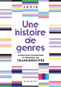 Une histoire de genres : guide pour comprendre et défendre les transidentités