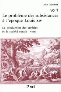 Le Problème des subsistances à l'époque de Louis XIV. Vol. 2. La Production de céréales et la société rurale