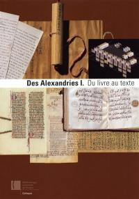 Des Alexandries. Vol. 1. Du livre au texte
