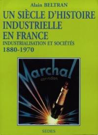 Un siècle d'histoire industrielle en France (1880-1970) : industrialisation et sociétés
