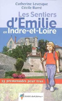 Les sentiers d'Emilie en Indre-et-Loire : 25 promenades pour tous