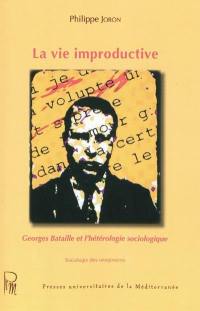 La vie improductive : Georges Bataille et l'hétérologie sociologique