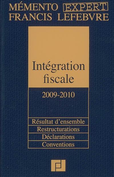 Intégration fiscale 2009-2010 : résultat d'ensemble, restructurations, déclarations, conventions