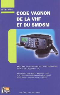 Code Vagnon de la VHF et du SMDSM : préparation au certificat restreint de radiotéléphoniste, short range certificate-SRC : techniques d'appel sélectif numérique-ASN et procédures d'exploitation du système mondial de détresse et de sécurité en mer-SMDSM