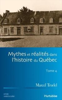 Mythes et réalités dans l'histoire du Québec. Vol. 4