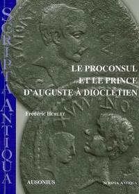 Le proconsul et le prince d'Auguste à Dioclétien