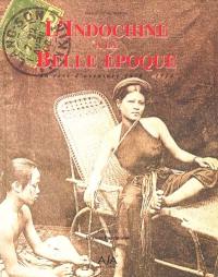 L'Indochine à la Belle Époque : un rêve d'aventure 1870-1914