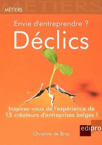 Envie d'entreprendre ? : déclics : inspirez-vous de l'expérience de 15 créateurs d'entreprises belges !