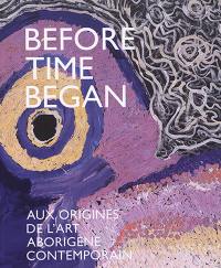 Before time began : aux origines de l'art aborigène contemporain