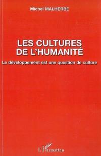 Les cultures de l'humanité : le développement est une question de culture