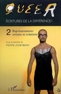 Queer : écritures de la différence ?. Vol. 2. Représentations : artistes et créations