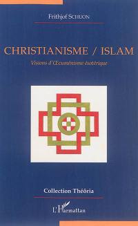 Christianisme-islam : visions d'oecuménisme ésotérique